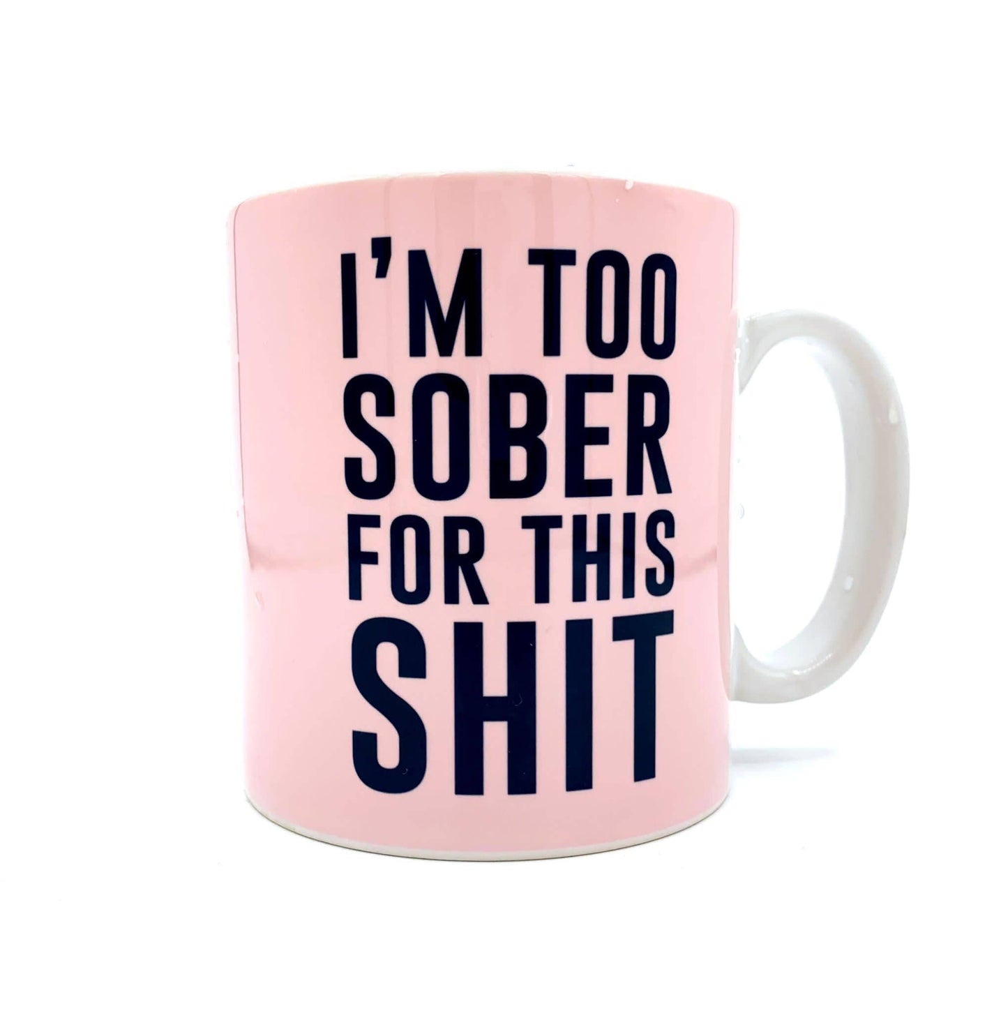 I'm Too Sober for This Shit Mug